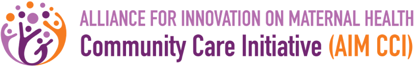 Alliance for Innovation on Maternal Health - Community Care Initiative (AIM CCI)